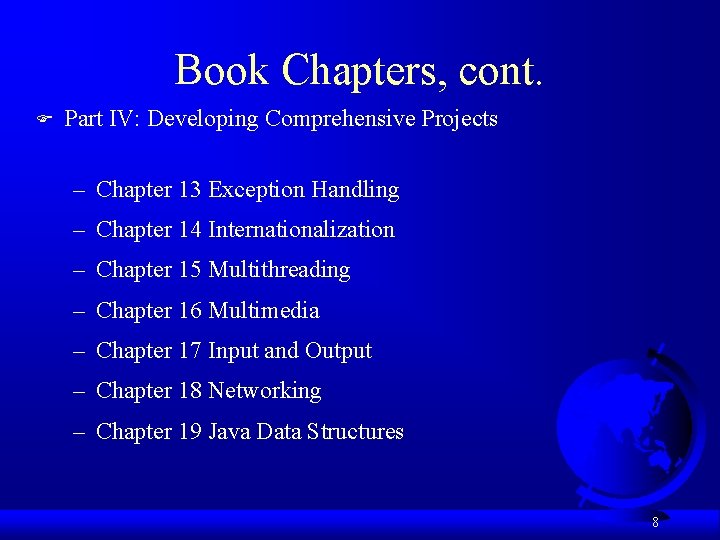 Book Chapters, cont. F Part IV: Developing Comprehensive Projects – Chapter 13 Exception Handling