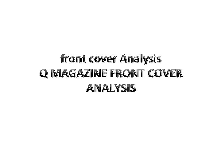 front cover Analysis Q MAGAZINE FRONT COVER ANALYSIS 