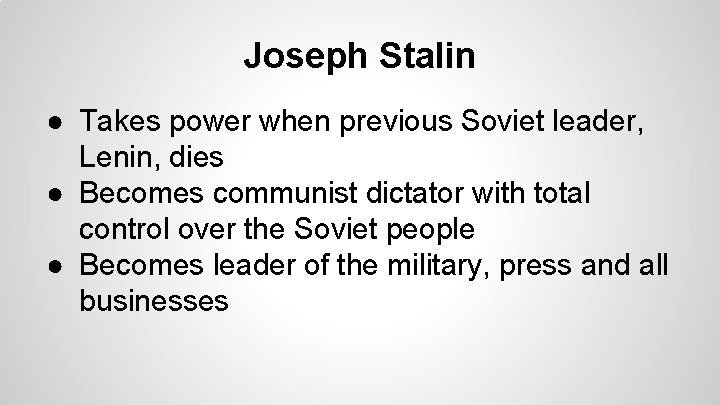 Joseph Stalin ● Takes power when previous Soviet leader, Lenin, dies ● Becomes communist Joseph Stalin ● Takes power when previous Soviet leader, Lenin, dies ● Becomes communist