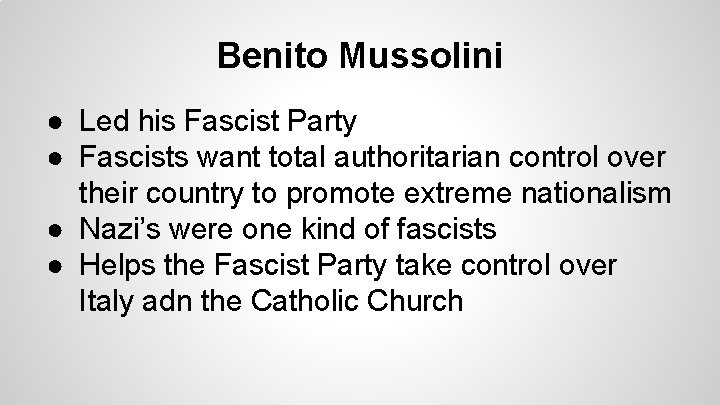 Benito Mussolini ● Led his Fascist Party ● Fascists want total authoritarian control over Benito Mussolini ● Led his Fascist Party ● Fascists want total authoritarian control over