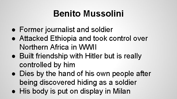 Benito Mussolini ● Former journalist and soldier ● Attacked Ethiopia and took control over Benito Mussolini ● Former journalist and soldier ● Attacked Ethiopia and took control over