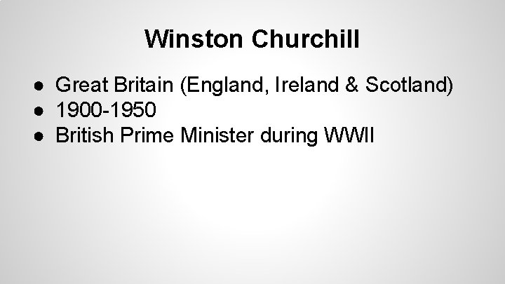 Winston Churchill ● Great Britain (England, Ireland & Scotland) ● 1900 -1950 ● British Winston Churchill ● Great Britain (England, Ireland & Scotland) ● 1900 -1950 ● British