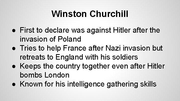 Winston Churchill ● First to declare was against Hitler after the invasion of Poland Winston Churchill ● First to declare was against Hitler after the invasion of Poland