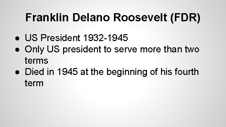 Franklin Delano Roosevelt (FDR) ● US President 1932 -1945 ● Only US president to