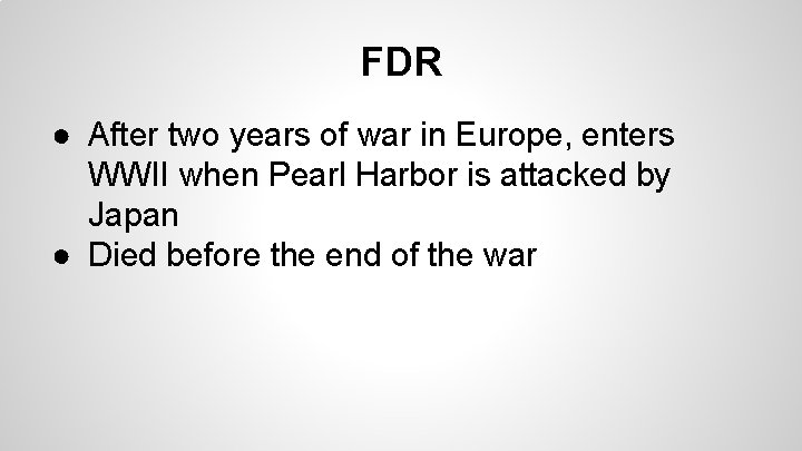 FDR ● After two years of war in Europe, enters WWII when Pearl Harbor