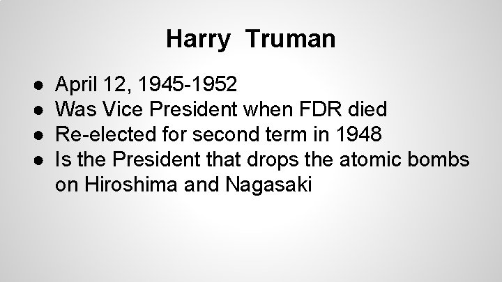 Harry Truman ● ● April 12, 1945 -1952 Was Vice President when FDR died Harry Truman ● ● April 12, 1945 -1952 Was Vice President when FDR died