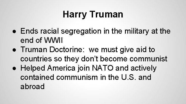 Harry Truman ● Ends racial segregation in the military at the end of WWII