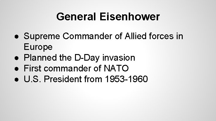 General Eisenhower ● Supreme Commander of Allied forces in Europe ● Planned the D-Day General Eisenhower ● Supreme Commander of Allied forces in Europe ● Planned the D-Day
