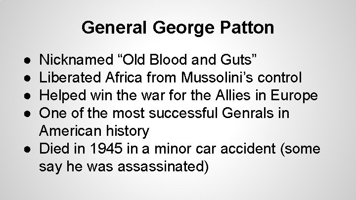 General George Patton ● ● Nicknamed “Old Blood and Guts” Liberated Africa from Mussolini’s