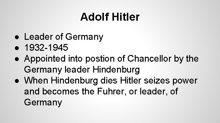 Adolf Hitler ● Leader of Germany ● 1932 -1945 ● Appointed into postion of Adolf Hitler ● Leader of Germany ● 1932 -1945 ● Appointed into postion of