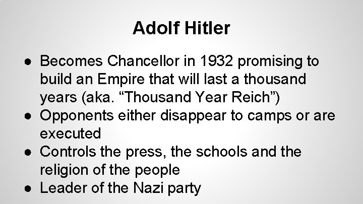 Adolf Hitler ● Becomes Chancellor in 1932 promising to build an Empire that will Adolf Hitler ● Becomes Chancellor in 1932 promising to build an Empire that will