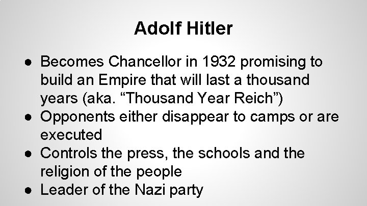 Adolf Hitler ● Becomes Chancellor in 1932 promising to build an Empire that will
