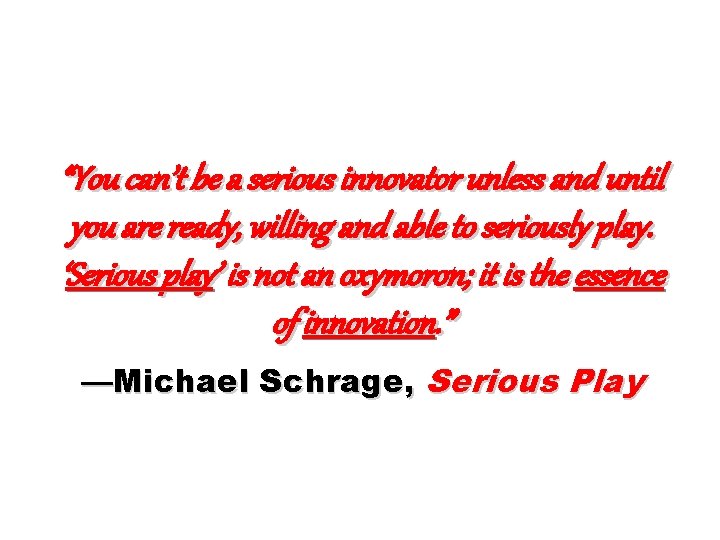 “You can’t be a serious innovator unless and until you are ready, willing and