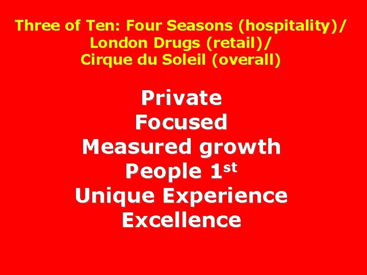 Three of Ten: Four Seasons (hospitality)/ London Drugs (retail)/ Cirque du Soleil (overall) Private