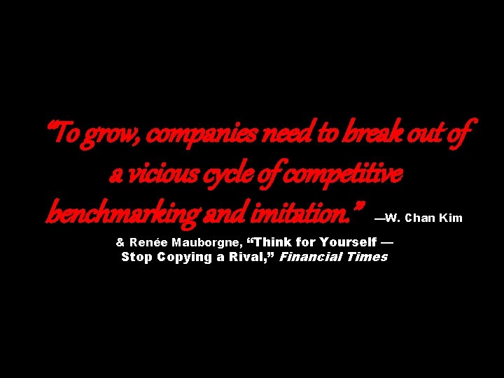 “To grow, companies need to break out of a vicious cycle of competitive benchmarking