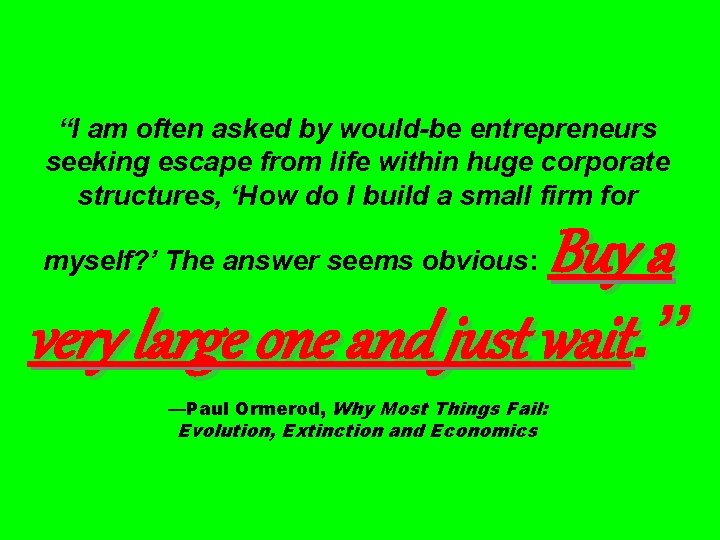 “I am often asked by would-be entrepreneurs seeking escape from life within huge corporate