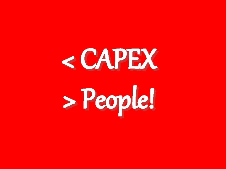 < CAPEX > People! 