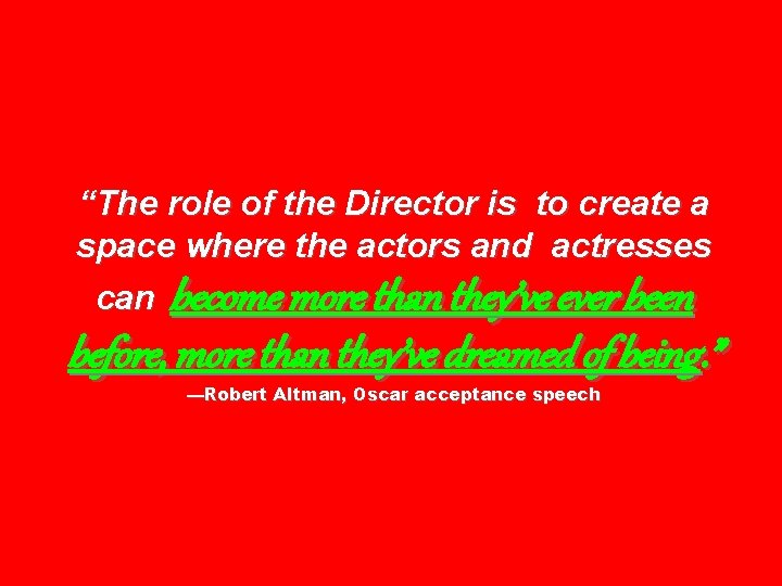 “The role of the Director is to create a space where the actors and