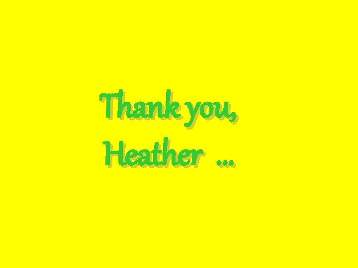 Thank you, Heather … 