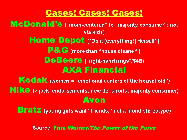 Cases! Mc. Donald’s (“mom-centered” to “majority consumer”; not via kids) Home Depot (“Do it