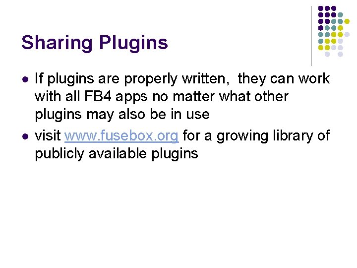 Sharing Plugins l l If plugins are properly written, they can work with all