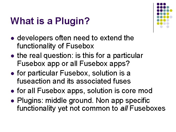 What is a Plugin? l l l developers often need to extend the functionality