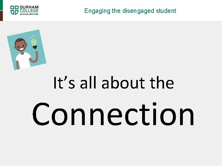 Engaging the disengaged student It’s all about the Connection 