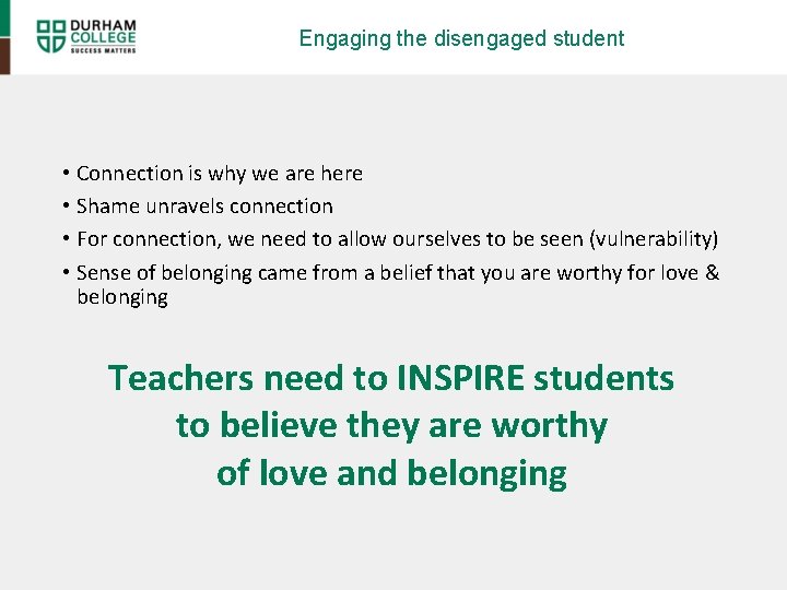 Engaging the disengaged student • Connection is why we are here • Shame unravels