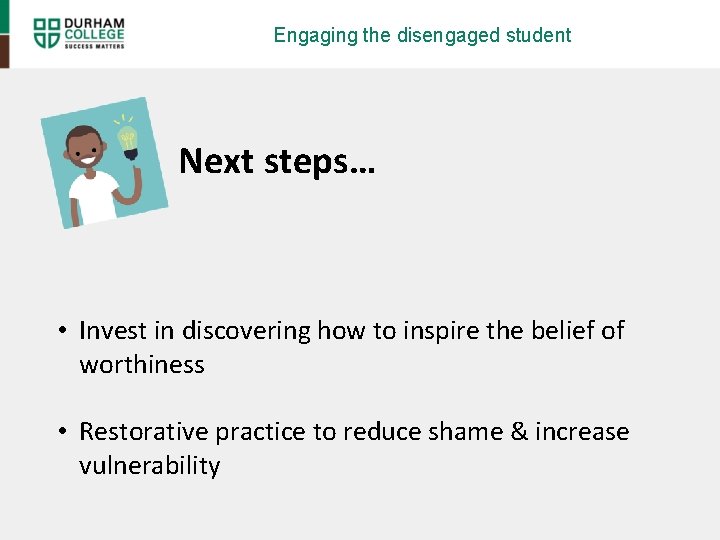 Engaging the disengaged student Next steps… • Invest in discovering how to inspire the