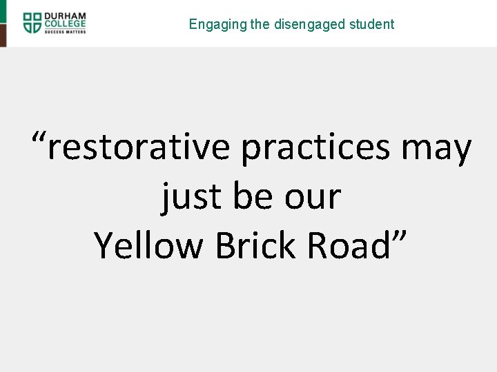 Engaging the disengaged student “restorative practices may just be our Yellow Brick Road” 