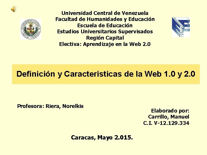 Universidad Central de Venezuela Facultad de Humanidades y Educación Escuela de Educación Estudios Universitarios