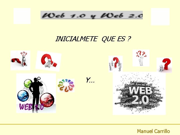 INICIALMETE QUE ES ? Y… Manuel Carrillo 