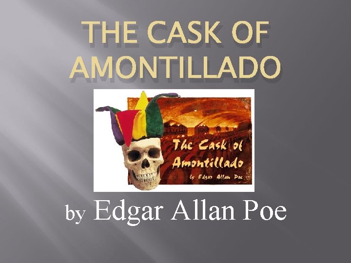 THE CASK OF AMONTILLADO by Edgar Allan Poe 