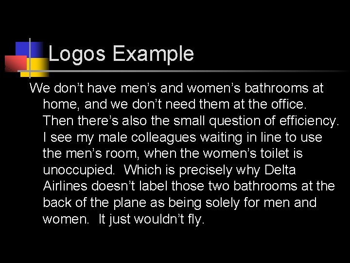 Logos Example We don’t have men’s and women’s bathrooms at home, and we don’t