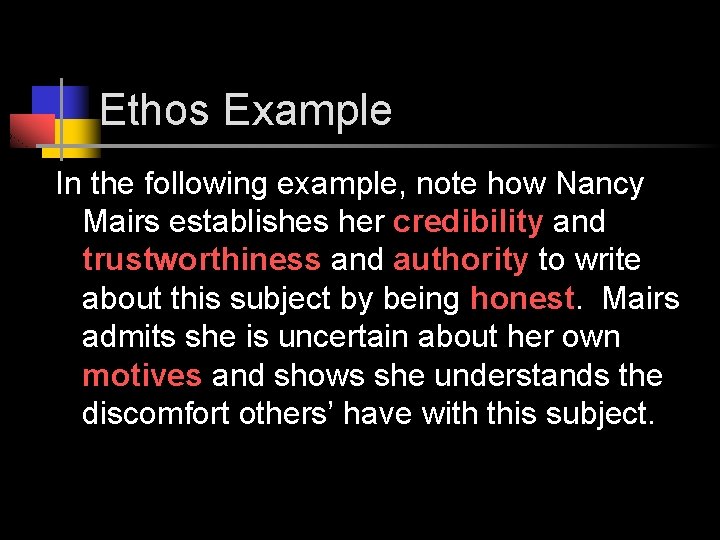 Ethos Example In the following example, note how Nancy Mairs establishes her credibility and