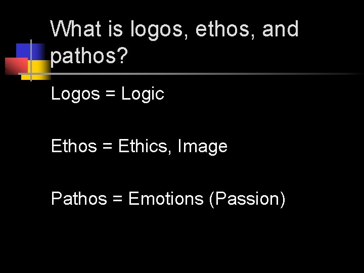 What is logos, ethos, and pathos? Logos = Logic Ethos = Ethics, Image Pathos