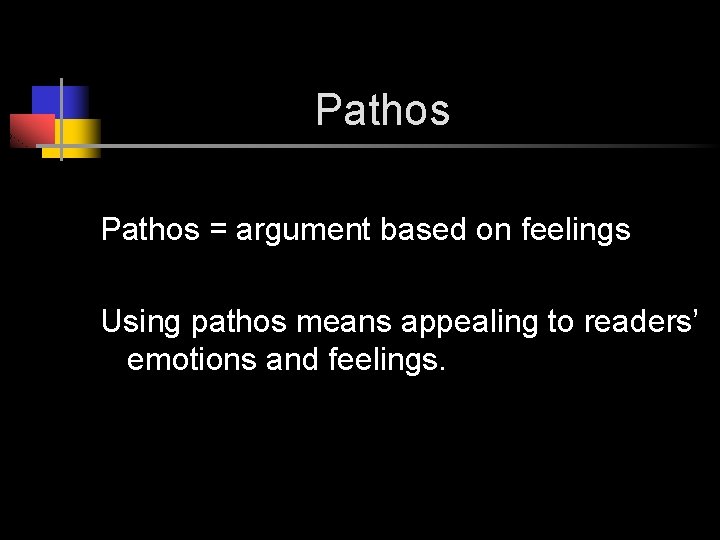 Pathos = argument based on feelings Using pathos means appealing to readers’ emotions and