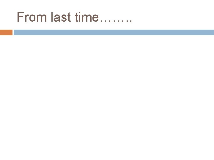 From last time……. . 