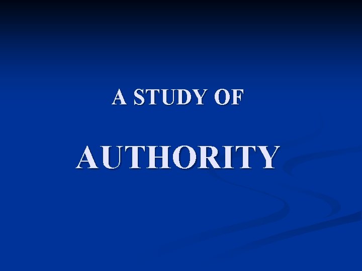 A STUDY OF AUTHORITY 