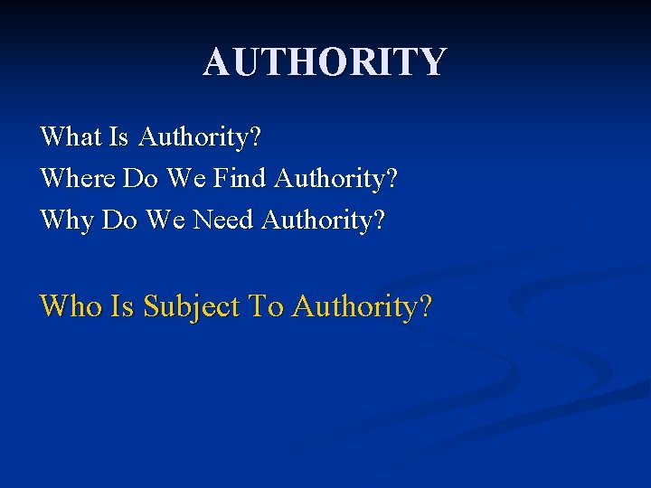AUTHORITY What Is Authority? Where Do We Find Authority? Why Do We Need Authority?