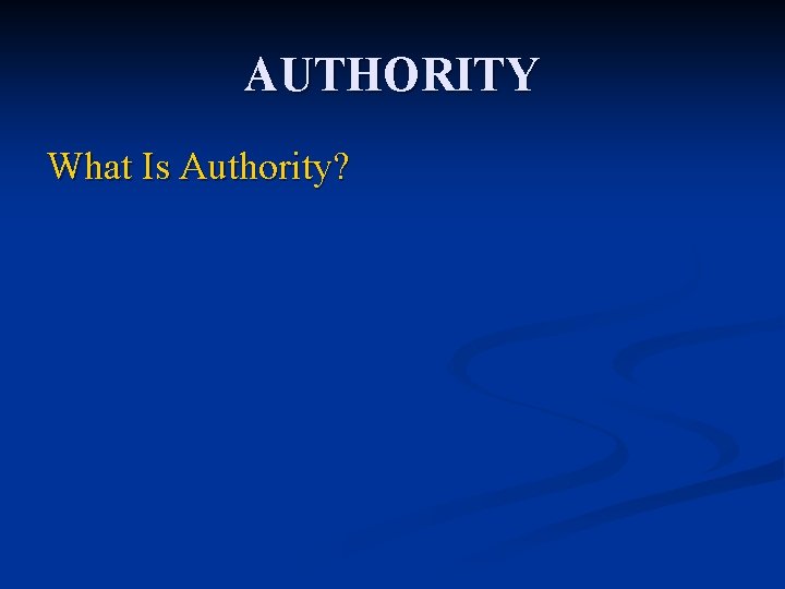 AUTHORITY What Is Authority? 