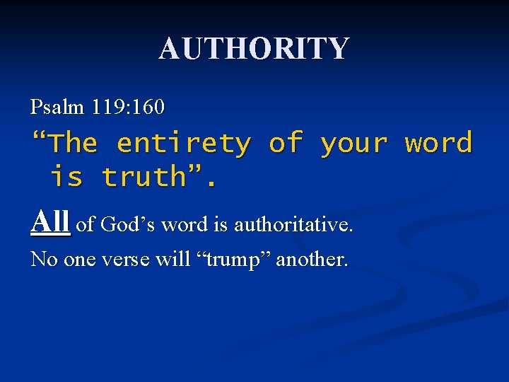 AUTHORITY Psalm 119: 160 “The entirety of your word is truth”. All of God’s