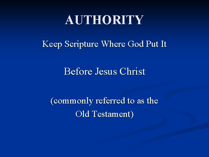 AUTHORITY Keep Scripture Where God Put It Before Jesus Christ (commonly referred to as