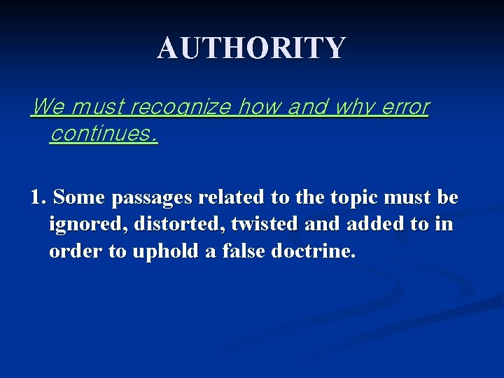 AUTHORITY We must recognize how and why error continues. 1. Some passages related to