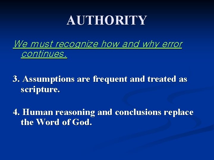 AUTHORITY We must recognize how and why error continues. 3. Assumptions are frequent and
