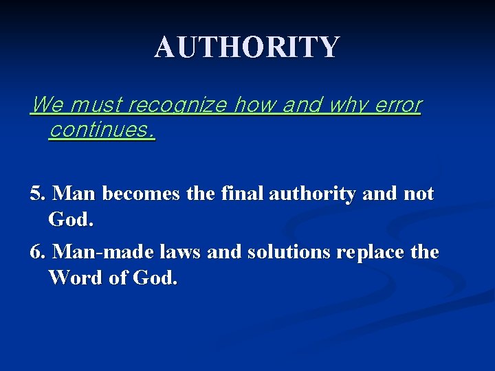 AUTHORITY We must recognize how and why error continues. 5. Man becomes the final