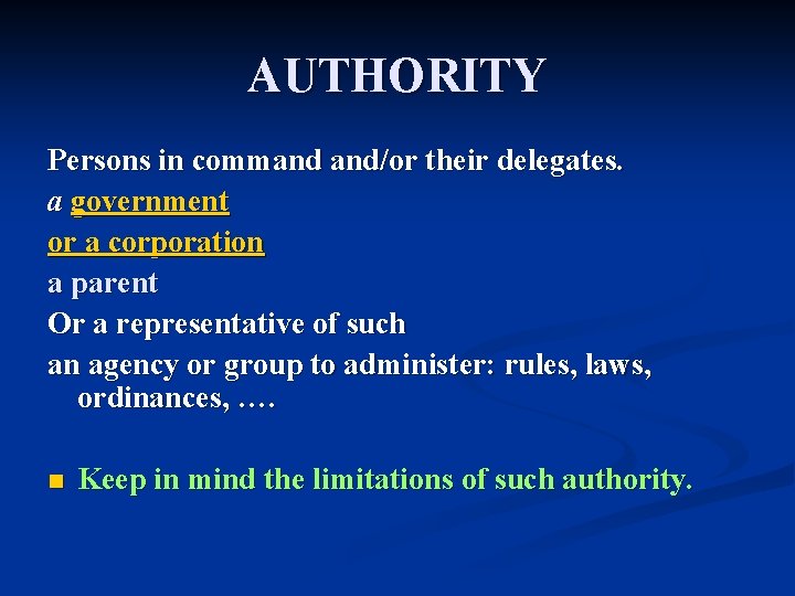 AUTHORITY Persons in command and/or their delegates. a government or a corporation a parent