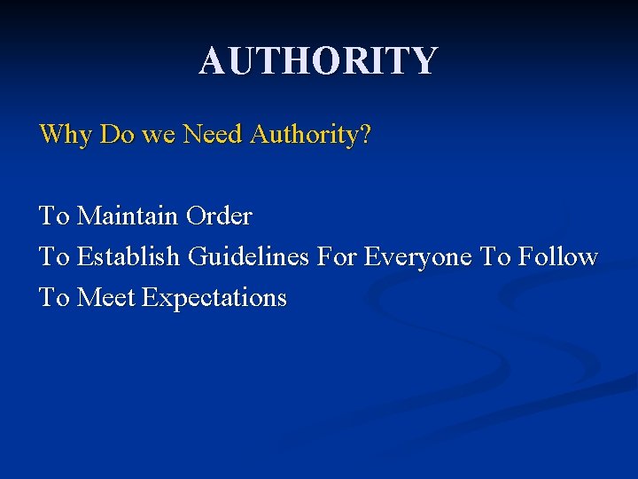 AUTHORITY Why Do we Need Authority? To Maintain Order To Establish Guidelines For Everyone