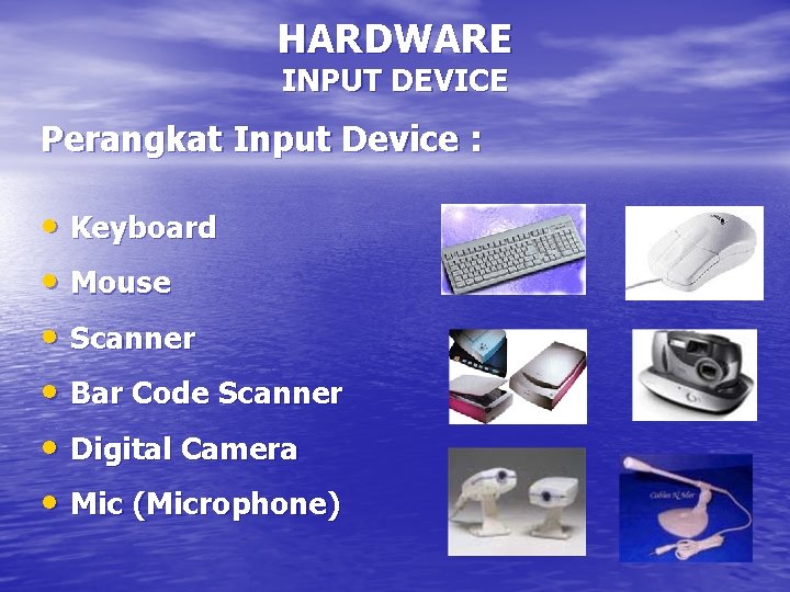 HARDWARE INPUT DEVICE Perangkat Input Device : • Keyboard • Mouse • Scanner •