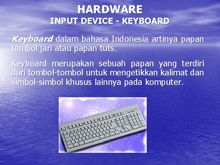 HARDWARE INPUT DEVICE - KEYBOARD Keyboard dalam bahasa Indonesia artinya papan tombol jari atau